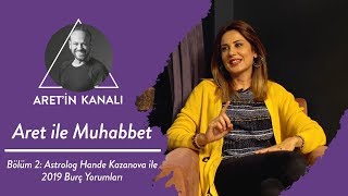 Astrolog Hande Kazanova ile 2019 Burç Yorumları - Aret ile Muhabbet