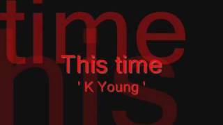 This time &#39; K young&#39;