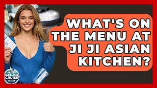 What's On The Menu At Ji Ji Asian Kitchen - The Rail and Cruise Experts