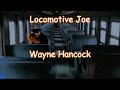 Locomotive Joe Wayne Hancock with Lyrics