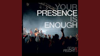 Your Presence is Enough