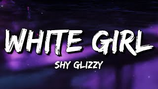Shy Glizzy - White Girl (Lyrics) in love with a white girl shes soft as powder