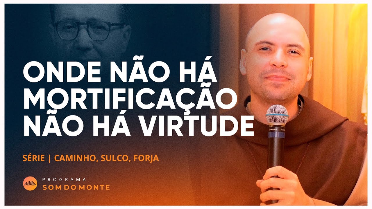 Onde não há mortificação não há virtude | Caminho, Sulco e Forja | #60