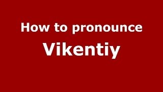 How to pronounce Vikentiy