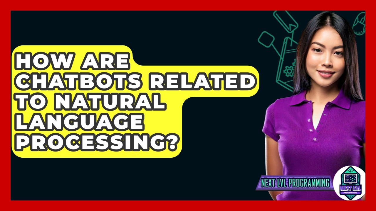 How Are Chatbots Related To Natural Language Processing? - Next LVL Programming