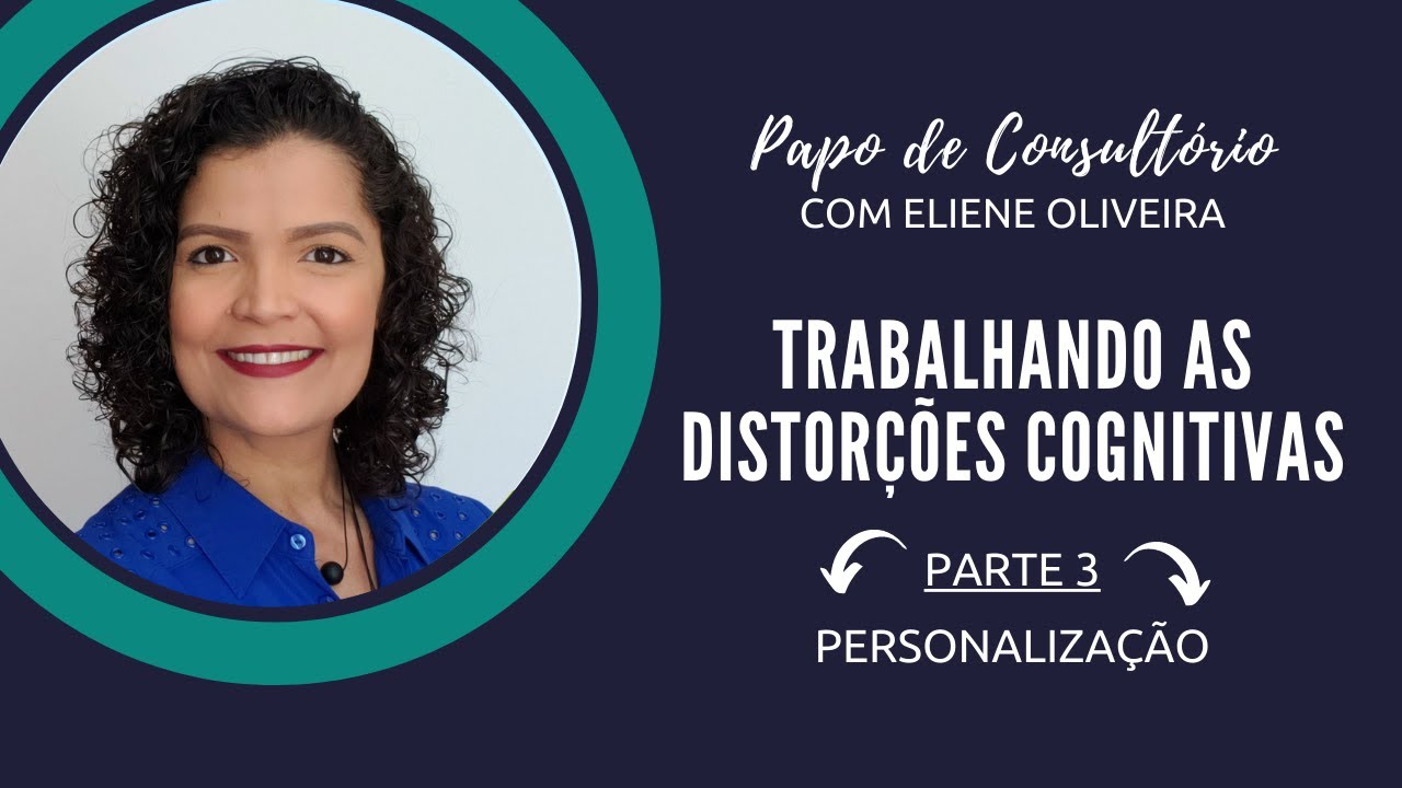 [PARTE 03] Trabalhando as Distorções Cognitivas - Personalização