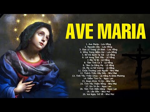 Ave Maria - Nhạc Thánh Ca Công Giáo 2023- Tuyệt Đỉnh Thánh Ca Hải Ngoại Nghe Cầu Nguyện Với Mẹ Maria