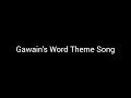Gawain S Word Theme Song