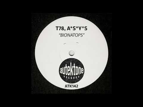 T78、A*S*Y*S - Bionatops【Autektone Records】