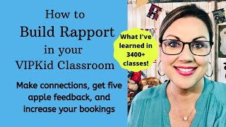 What I wish I had known (building rapport) & what I’ve learned after teaching 3400+ VIPKID classes!