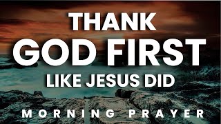 Start Your Day Thanking God and Multiply Your Blessings Like Jesus Did  | Morning Prayer