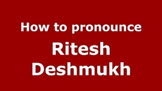 How to pronounce Ritesh Deshmukh