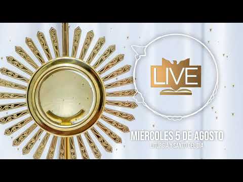 Liturgia y santo del día (Miércoles 5 de Agosto) - Padre Bernardo Moncada