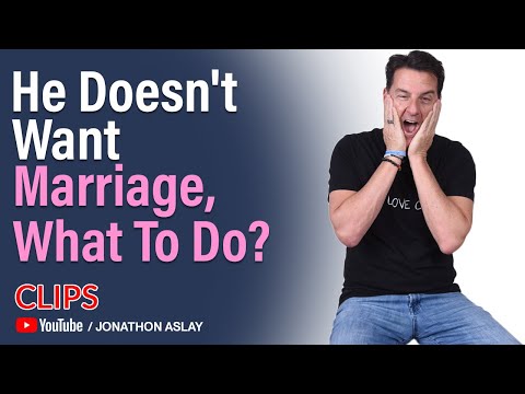 He Says He Doesn't Want To Get Married, What To Do?
