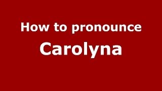 How to pronounce Carolyna