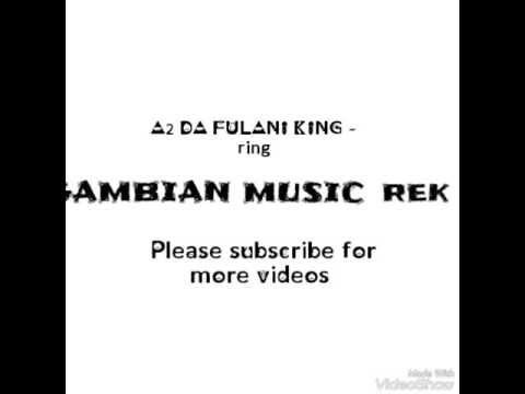 A2 DA FULANI KING - RING   (May 2017). Gambian Music