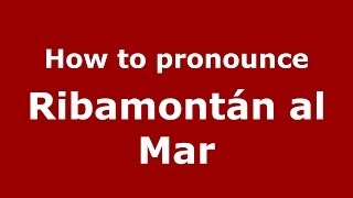How to pronounce Ribamontán Al Mar