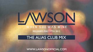 LAWSON - WHEN SHE WAS MINE (ALIAS CLUB MIX)