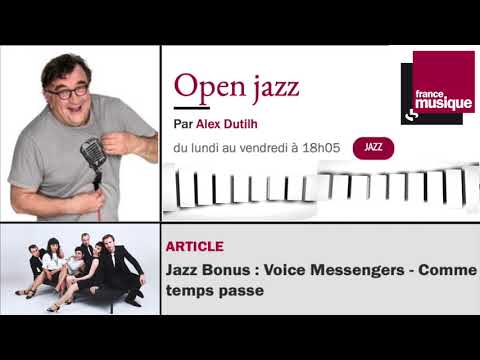 France musique - Les Voice Messengers dans Open Jazz, Alex Dutilh - 15/01/21