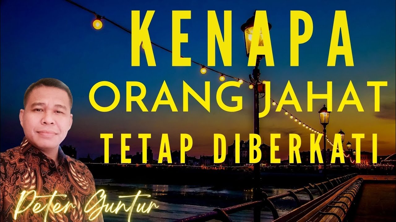 KENAPA ORANG JAHAT TAMBAH DIBERKATI   -    PETER GUNTUR