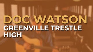 Doc Watson - Greenville Trestle High (Official Audio)