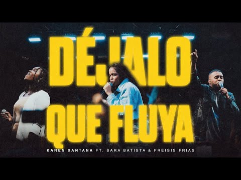 Déjalo Que Fluya - Karen Santana Ft. Sara Batista & Freisis Frias (Letra)