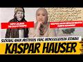 THE MYSTERIOUS BOY WHO SHOCKED GERMANY KASPAR HAUSER