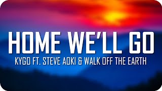 Kygo - Home We’ll Go ft. Steve Aoki &amp; Walk Off the Earth (Lyrics) | Just Flexin&#39;