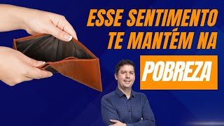 Este Sentimento Bloqueia Sua Prosperidade e Você Nem Percebe