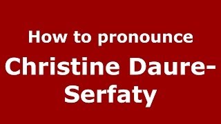 How to pronounce Christine Daure-Serfaty