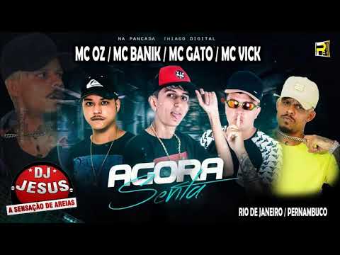 MC GATO, E MC BANIK MC VICK MC OZ - AGORA SENTA - BREGA FUNK - MÚSICA NOVA - LANÇAMENTO - DJ JESUS
