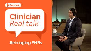 Joy in Medicine: Reimagining EHRs to Bring Joy Back to Care | Clinician Real Talk Ep. 4