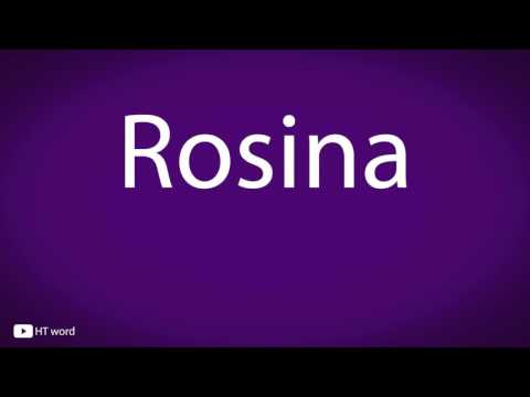 How to pronounce Rosina
