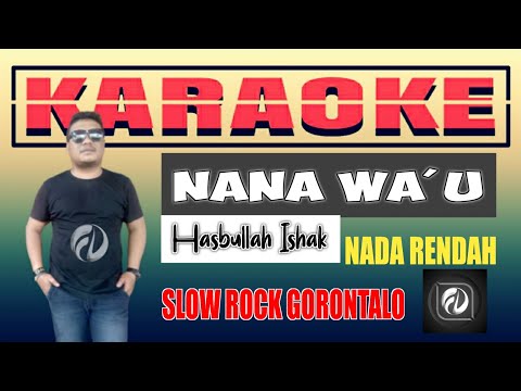 NANA WAU KARAOKE NADA RENDAH - HASBULLAH ISHAK | LAGU GORONTALO