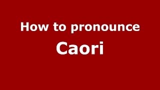 How to pronounce Caori