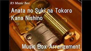 Anata no Suki na Tokoro/Kana Nishino [Music Box]