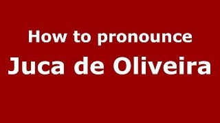 How to pronounce Juca De Oliveira