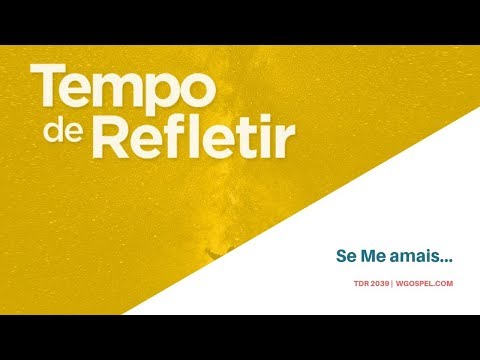 Tempo de Refletir 2039 - Se Me amais...