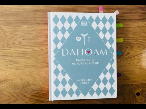 Dahoam - Bayrische Wohlfühlküche Kochbuch/ Kochen/ Backen/ Bayern/ Rezepte/ Klassiker/ Entdecken