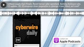 Software supply chain threats. Recent Iranian cyber operations. Banking disclosure rules. ICS updat