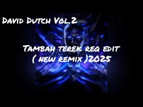 DAVID DUTCH TAMBAH TEREK EDIT ( NEW REMIX )2025 VOL.2