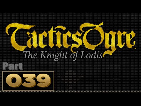 Let's Play: Tactics Ogre: The Knight of Lodis - Part 39 | Finale