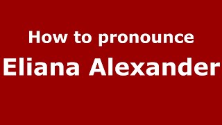 How to pronounce Eliana Alexander
