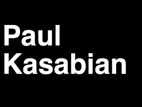 How to Pronounce Paul Kasabian