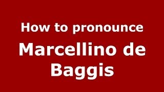 How to pronounce Marcellino De Baggis