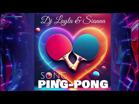 Dj Layla & Sianna - Ping-Pong Song