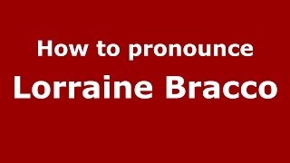 How to pronounce Lorraine Bracco
