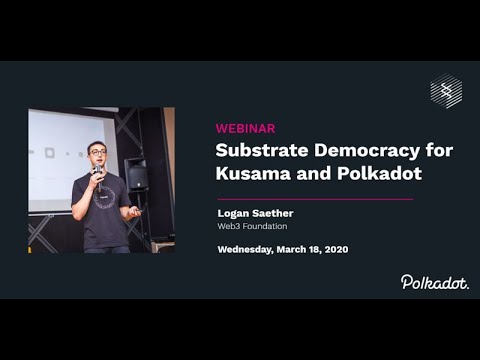 Substrate Democracy for Kusama and Polkadot Webinar with Logan Saether