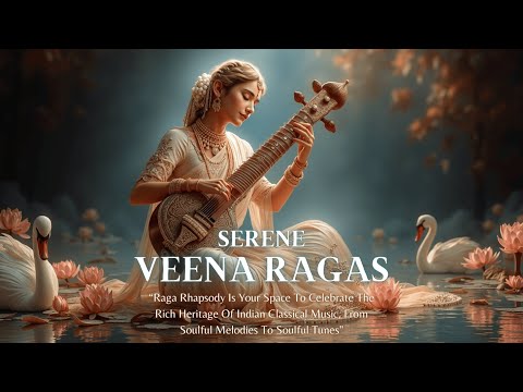 Serene Veena Ragas - Indian Classical Music Journey - Melodic Carnatic Bliss ~ Raga Rhapsody