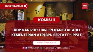 KOMISI II DPR RI - RDP DAN RDPU DIRJEN DAN STAF AHLI KEMENTERIAN ATR/BPN SERTA PP-IPPAT